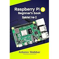 Raspberry Pi 4 Beginner's Book: A Comprehensive User Guide to Mastering How to Set Up the Device and Configure it's Individual Hardware parts use it to ... Programming Project (Raspberry Pi Antonio) Raspberry Pi 4 Beginner's Book: A Comprehensive User Guide to Mastering How to Set Up the Device and Configure it's Individual Hardware parts use it to ... Programming Project (Raspberry Pi Antonio) Kindle Paperback