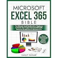 Microsoft Excel 365 Bible: The Ultimate Excel Handbook for Beginners to Master the 27 Must Have Essential Skills Everyone Should Know to Become a Pro Microsoft Excel 365 Bible: The Ultimate Excel Handbook for Beginners to Master the 27 Must Have Essential Skills Everyone Should Know to Become a Pro Kindle Paperback Hardcover