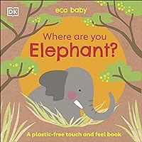 Eco Baby Where Are You Elephant?: A Plastic-free Touch and Feel Book Eco Baby Where Are You Elephant?: A Plastic-free Touch and Feel Book Board book