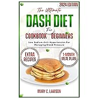 The Ultimate DASH Diet Cookbook For Beginners: Low Sodium Anti Hypertension Recipes for managing Blood pressure The Ultimate DASH Diet Cookbook For Beginners: Low Sodium Anti Hypertension Recipes for managing Blood pressure Kindle Paperback