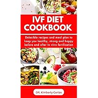 IVF DIET COOKBOOK: Quick and Easy Recipes to Keep You Strong for In vitro fertilization IVF DIET COOKBOOK: Quick and Easy Recipes to Keep You Strong for In vitro fertilization Kindle Paperback
