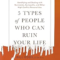 5 Types of People Who Can Ruin Your Life: Identifying and Dealing with Narcissists, Sociopaths, and Other High-Conflict Personalities 5 Types of People Who Can Ruin Your Life: Identifying and Dealing with Narcissists, Sociopaths, and Other High-Conflict Personalities Audible Audiobook Paperback Kindle Preloaded Digital Audio Player