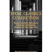 Stoic Classics Collection: Marcus Aurelius's Meditations, Epictetus's Enchiridion, Seneca's On The Happy Life