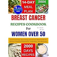Breast Cancer Recipes Cookbook for Women Over 50: Quick and Easy Nourishing Anticancer Meal Guide for Seniors Towards Prevention, Treatment, and Recovery (Fit Food Chronicles) Breast Cancer Recipes Cookbook for Women Over 50: Quick and Easy Nourishing Anticancer Meal Guide for Seniors Towards Prevention, Treatment, and Recovery (Fit Food Chronicles) Kindle Hardcover Paperback