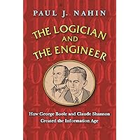 The Logician and the Engineer: How George Boole and Claude Shannon Created the Information Age The Logician and the Engineer: How George Boole and Claude Shannon Created the Information Age Paperback Audible Audiobook eTextbook Hardcover