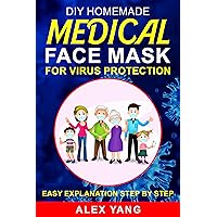 DIY Homemade Medical Face Mask for Virus Protection: Stay Safe From Viruses and Make Money From Home with These Easy to Follow Step by Step Guide For Making Medical Face Masks DIY Homemade Medical Face Mask for Virus Protection: Stay Safe From Viruses and Make Money From Home with These Easy to Follow Step by Step Guide For Making Medical Face Masks Kindle Paperback