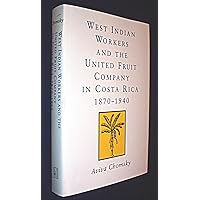 West Indian Workers and the United Fruit Company in Costa Rica 1870-1940 West Indian Workers and the United Fruit Company in Costa Rica 1870-1940 Hardcover