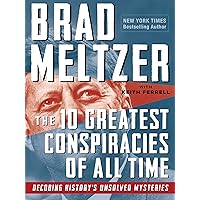 The 10 Greatest Conspiracies of All Time: Decoding History's Unsolved Mysteries The 10 Greatest Conspiracies of All Time: Decoding History's Unsolved Mysteries Paperback Kindle