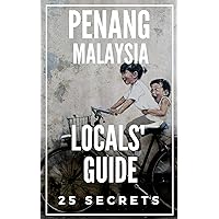 Penang Malaysia Travel Guide 2023: The Locals Travel Guide For Your Trip to Penang & George Town Malaysia Penang Malaysia Travel Guide 2023: The Locals Travel Guide For Your Trip to Penang & George Town Malaysia Kindle