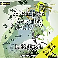 Attempted Rescuing: The Attempted Vampirism Series, Book 3 Attempted Rescuing: The Attempted Vampirism Series, Book 3 Audible Audiobook Kindle
