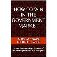 How to Win in the Government Market: Hundreds of useful tips from two of the most experienced GovCon experts How to Win in the Government Market: Hundreds of useful tips from two of the most experienced GovCon experts Audible Audiobook Paperback Kindle