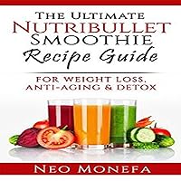 Nutribullet: The Ultimate Nutribullet Smoothie Recipe Guide for Weight Loss, Anti-Aging & Detox Nutribullet: The Ultimate Nutribullet Smoothie Recipe Guide for Weight Loss, Anti-Aging & Detox Kindle Audible Audiobook Paperback