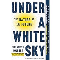 Under a White Sky: The Nature of the Future Under a White Sky: The Nature of the Future Paperback Audible Audiobook Kindle Hardcover Audio CD