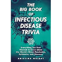 The Big Book of Infectious Disease Trivia: Everything You Ever Wanted to Know about the World's Worst Pandemics, Epidemics and Diseases The Big Book of Infectious Disease Trivia: Everything You Ever Wanted to Know about the World's Worst Pandemics, Epidemics and Diseases Kindle Paperback