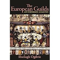 The European Guilds: An Economic Analysis (The Princeton Economic History of the Western World, 78) The European Guilds: An Economic Analysis (The Princeton Economic History of the Western World, 78) Paperback Kindle Hardcover