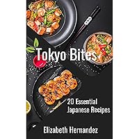 Tokyo Bites: 20 Essential Japanese Recipes Tokyo Bites: 20 Essential Japanese Recipes Kindle Audible Audiobook Paperback