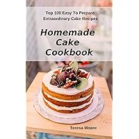 Homemade Cake Cookbook: Top 100 Easy To Prepare Extraordinary Cake Recipes (Delicious Recipes Book 51) Homemade Cake Cookbook: Top 100 Easy To Prepare Extraordinary Cake Recipes (Delicious Recipes Book 51) Kindle Paperback