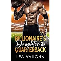 Billionaire's Daughter And The Quarterback: An Off-Limits Sports Romance Billionaire's Daughter And The Quarterback: An Off-Limits Sports Romance Kindle Paperback