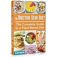 The Doctor Sebi Diet: The Complete Guide to a Plant-Based Diet with 77 Simple, Doctor Sebi Alkaline Recipes & Food List for Weight Loss, Liver Cleansing (Doctor Sebi Herbs, Products) The Doctor Sebi Diet: The Complete Guide to a Plant-Based Diet with 77 Simple, Doctor Sebi Alkaline Recipes & Food List for Weight Loss, Liver Cleansing (Doctor Sebi Herbs, Products) Kindle Paperback