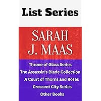 SARAH J. MAAS SERIES READING ORDER: THRONE OF GLASS SERIES, THE ASSASSIN'S BLADE COLLECTION, A COURT OF THORNS AND ROSES, CRESCENT CITY SERIES, OTHER BOOKS SARAH J. MAAS SERIES READING ORDER: THRONE OF GLASS SERIES, THE ASSASSIN'S BLADE COLLECTION, A COURT OF THORNS AND ROSES, CRESCENT CITY SERIES, OTHER BOOKS Kindle