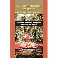 15 minutes morning workout for pregnant women.: “15 Minutes of Self-Care, A Pregnancy Morning Workout Routine