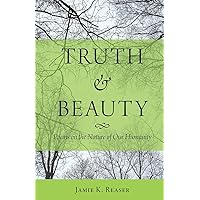 Truth and Beauty: Poems on the Nature of Our Humanity Truth and Beauty: Poems on the Nature of Our Humanity Paperback
