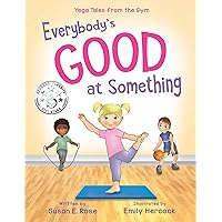Everybody's Good at Something: Yoga Tales from the Gym Everybody's Good at Something: Yoga Tales from the Gym Kindle Hardcover Paperback