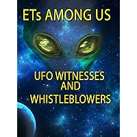 ETs Among Us: UFO Witnesses and Whistleblowers