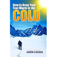 How to Keep Your Feet Warm in the Cold: Keep your feet warm in the toughest locations on Earth (Adventure Series) How to Keep Your Feet Warm in the Cold: Keep your feet warm in the toughest locations on Earth (Adventure Series) Kindle Hardcover Audible Audiobook Paperback