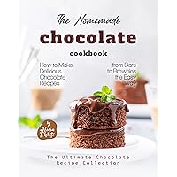 The Homemade Chocolate Cookbook: How to Make Delicious Chocolate Recipes from Bars to Brownies the Easy Way (The Ultimate Chocolate Recipe Collection) The Homemade Chocolate Cookbook: How to Make Delicious Chocolate Recipes from Bars to Brownies the Easy Way (The Ultimate Chocolate Recipe Collection) Kindle Paperback