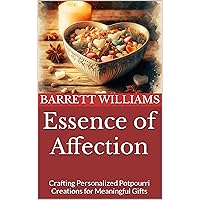 Essence of Affection: Crafting Personalized Potpourri Creations for Meaningful Gifts (Aromatica Chronicles: Crafting Sensory Bliss with Potpourri) Essence of Affection: Crafting Personalized Potpourri Creations for Meaningful Gifts (Aromatica Chronicles: Crafting Sensory Bliss with Potpourri) Kindle Audible Audiobook