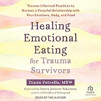 Healing Emotional Eating for Trauma Survivors: Trauma-Informed Practices to Nurture a Peaceful Relationship with Your Emotions, Body, and Food Healing Emotional Eating for Trauma Survivors: Trauma-Informed Practices to Nurture a Peaceful Relationship with Your Emotions, Body, and Food Audible Audiobook Paperback Kindle Audio CD