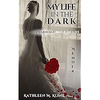 My Life In The Dark : A Marriage Built On Lies My Life In The Dark : A Marriage Built On Lies Kindle Paperback