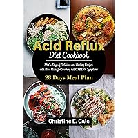 The Acid Reflux Diet Cookbook: 1200+ Days of Delicious and Healing Recipes with Meal Plans for Soothing GERD & LPR Symptoms The Acid Reflux Diet Cookbook: 1200+ Days of Delicious and Healing Recipes with Meal Plans for Soothing GERD & LPR Symptoms Kindle Paperback