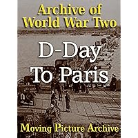 Archive of World War Two - D-Day To Paris