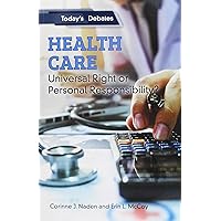 Health Care: Universal Right or Personal Responsibility? (Today's Debates) Health Care: Universal Right or Personal Responsibility? (Today's Debates) Paperback Library Binding