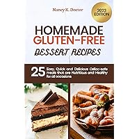 HOMEMADE GLUTEN-FREE DESSERT RECIPES : 25 Easy, Quick and Delicious Celiac-safe meals that are Nutritious and Healthy for all occasions (Easy Delicious Gluten-Free Bliss Recipes) HOMEMADE GLUTEN-FREE DESSERT RECIPES : 25 Easy, Quick and Delicious Celiac-safe meals that are Nutritious and Healthy for all occasions (Easy Delicious Gluten-Free Bliss Recipes) Kindle Paperback