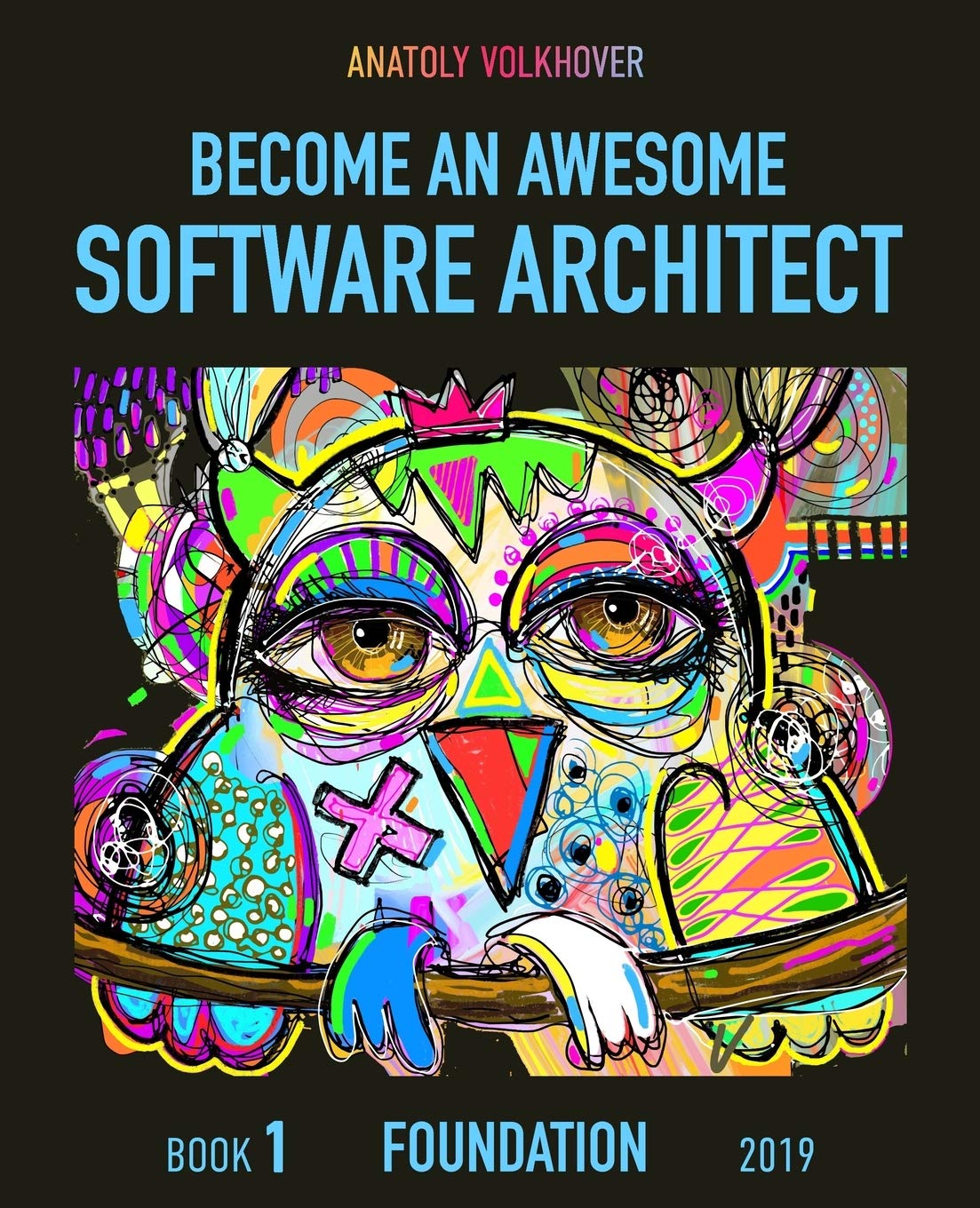 Become an Awesome Software Architect: Book 1: Foundation 2019