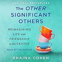 The Other Significant Others: Reimagining Life with Friendship at the Center The Other Significant Others: Reimagining Life with Friendship at the Center Audible Audiobook Hardcover Kindle