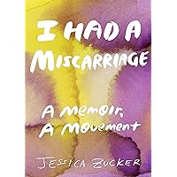 I Had a Miscarriage: A Memoir, a Movement I Had a Miscarriage: A Memoir, a Movement Paperback Audible Audiobook Kindle