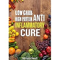 Anti Inflammatory Diet: Low Carb High Protein Diet For Weight Loss- Blood Sugar Solution For Painful Inflammation (Reverse Diabetes,insulin resistance ... low carb,diabetes diet, autoimmune disease) Anti Inflammatory Diet: Low Carb High Protein Diet For Weight Loss- Blood Sugar Solution For Painful Inflammation (Reverse Diabetes,insulin resistance ... low carb,diabetes diet, autoimmune disease) Kindle