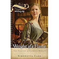 Weight of a Flame: The Passion of Olympia Morata (Chosen Daughters) Weight of a Flame: The Passion of Olympia Morata (Chosen Daughters) Paperback Kindle