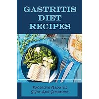 Gastritis Diet Recipes: Excessive Gastritis Signs And Symptoms