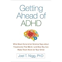 Getting Ahead of ADHD: What Next-Generation Science Says about Treatments That Work―and How You Can Make Them Work for Your Child Getting Ahead of ADHD: What Next-Generation Science Says about Treatments That Work―and How You Can Make Them Work for Your Child Paperback Kindle Audible Audiobook Hardcover Audio CD