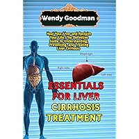 ESSENTIALS FOR LIVER CIRRHOSIS TREATMENT: Heal Your Liver and Reclaim Your Life: The Definitive Guide to Understanding, Preventing, and Treating Liver Cirrhosis ESSENTIALS FOR LIVER CIRRHOSIS TREATMENT: Heal Your Liver and Reclaim Your Life: The Definitive Guide to Understanding, Preventing, and Treating Liver Cirrhosis Kindle Paperback