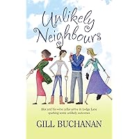 Unlikely Neighbours: A feel good romantic comedy - Alex, forced to downsize, struggles to fit in with his new neighbours. Unlikely Neighbours: A feel good romantic comedy - Alex, forced to downsize, struggles to fit in with his new neighbours. Kindle Paperback