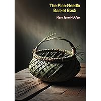 The Pine-Needle Basket Book The Pine-Needle Basket Book Kindle Hardcover Paperback