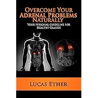 Overcome Your Adrenal Problems Naturally: Your personal guideline for Healthy Glands (Adrenal Reset, Fibromyalgia, Metabolism, hormone, Chronic Fatigue, Endocrinology, Physical Impairments) Overcome Your Adrenal Problems Naturally: Your personal guideline for Healthy Glands (Adrenal Reset, Fibromyalgia, Metabolism, hormone, Chronic Fatigue, Endocrinology, Physical Impairments) Kindle