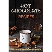 Hot Chocolate Recipes: Delicious and Delightful Cups of Hot Cocoa (Chocolate Cookbooks) Hot Chocolate Recipes: Delicious and Delightful Cups of Hot Cocoa (Chocolate Cookbooks) Kindle Paperback