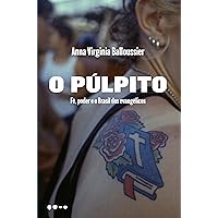 O púlpito: fé, poder e o Brasil dos evangélicos (Portuguese Edition)